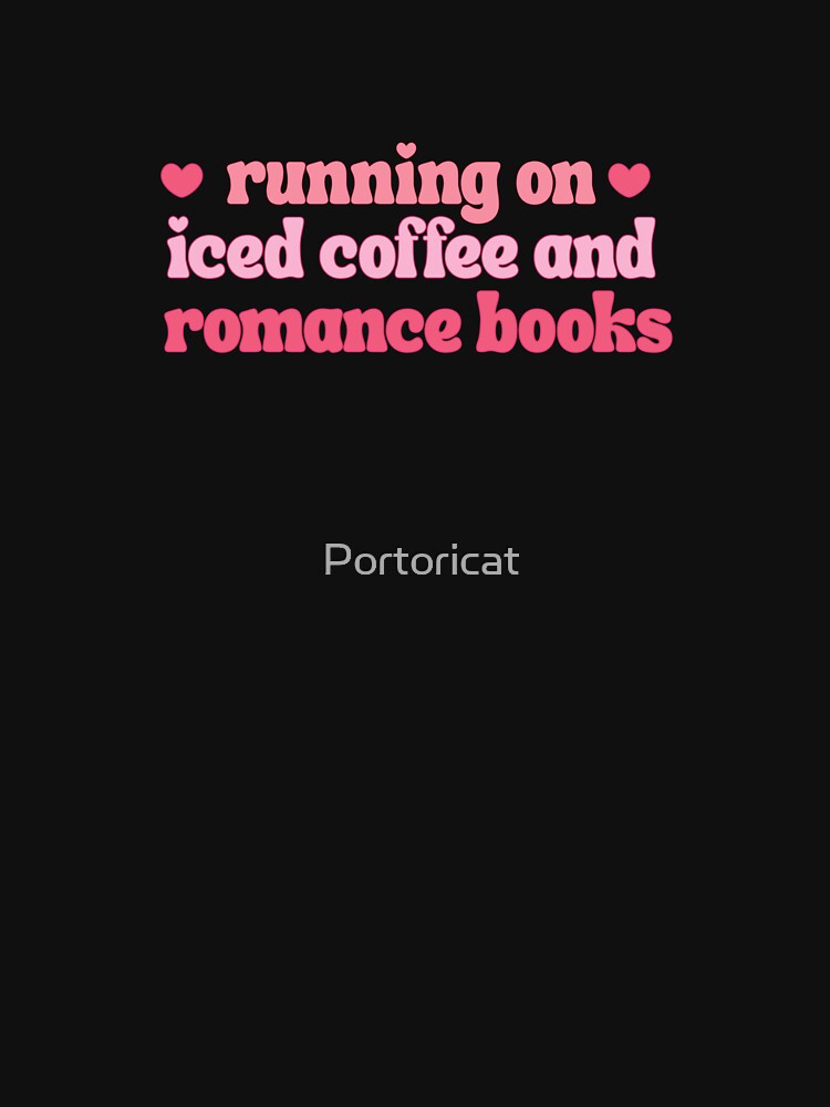 Running on iced coffee and romance books by Portoricat T-Shirts, Hoodie, Sweatshirt | BlankRebels.com (Image 3)