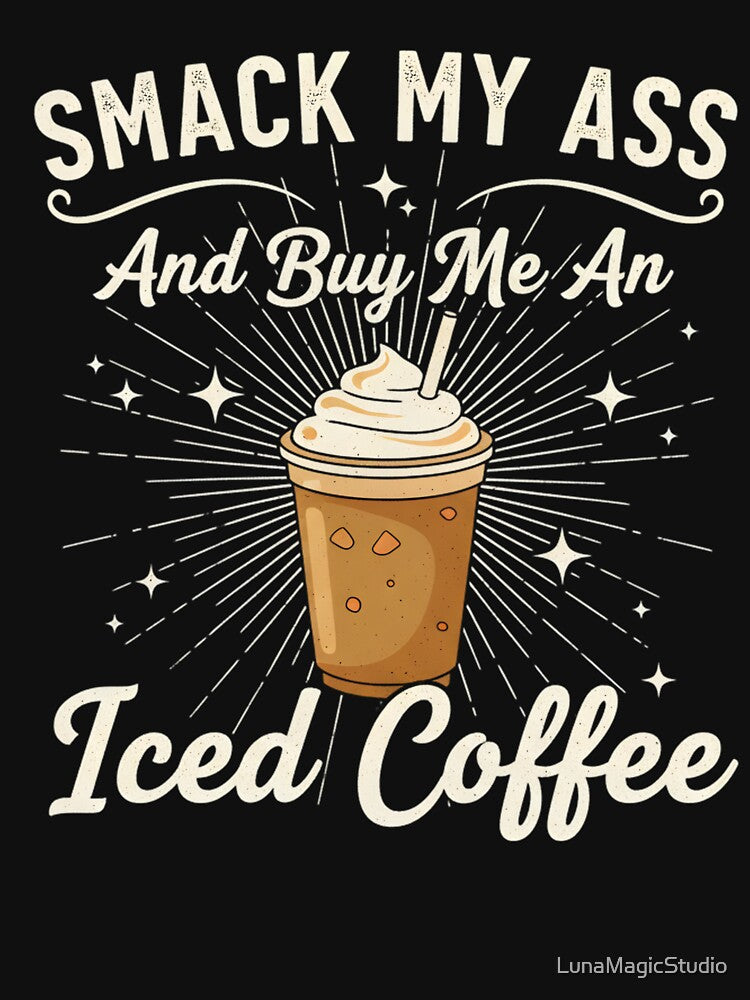 Smack My Ass and Buy Me an Iced Coffee by LunaMagicStudio T-Shirts, Hoodie, Sweatshirt | BlankRebels.com (Image 3)