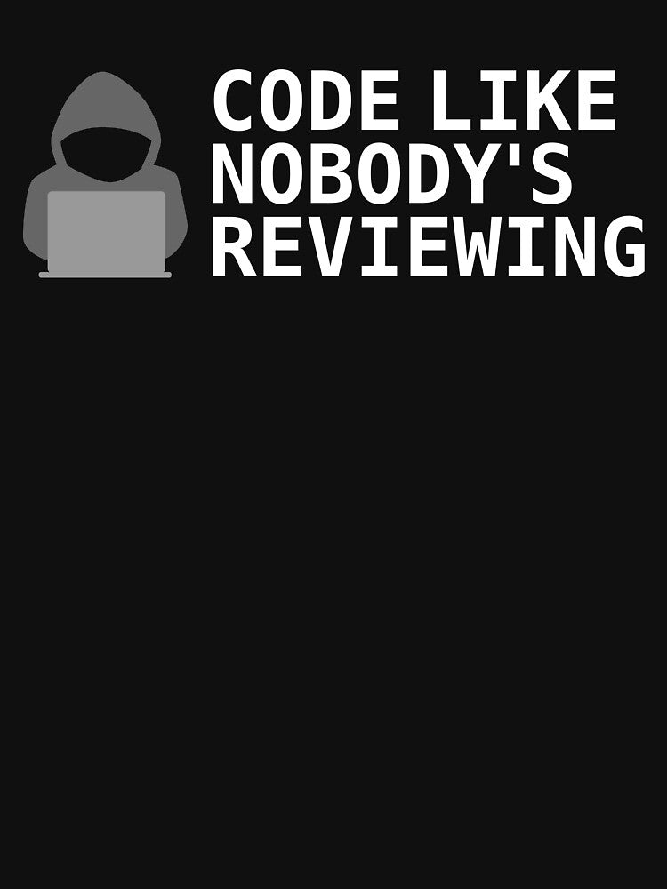 Code Like Nobody's Reviewing by IonianDesign T-Shirts, Hoodie, Sweatshirt | BlankRebels.com (Image 3)