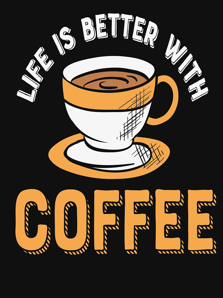Coffee Lover Funny Sayings ,  life is better with coffee by remonss T-Shirts, Hoodie, Sweatshirt | BlankRebels.com (Image 3)