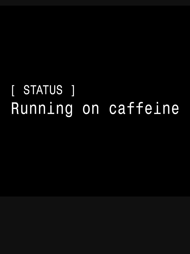 Status Running on Caffeine - Funny Developer Sticker by DruckByte T-Shirts, Hoodie, Sweatshirt | BlankRebels.com (Image 3)