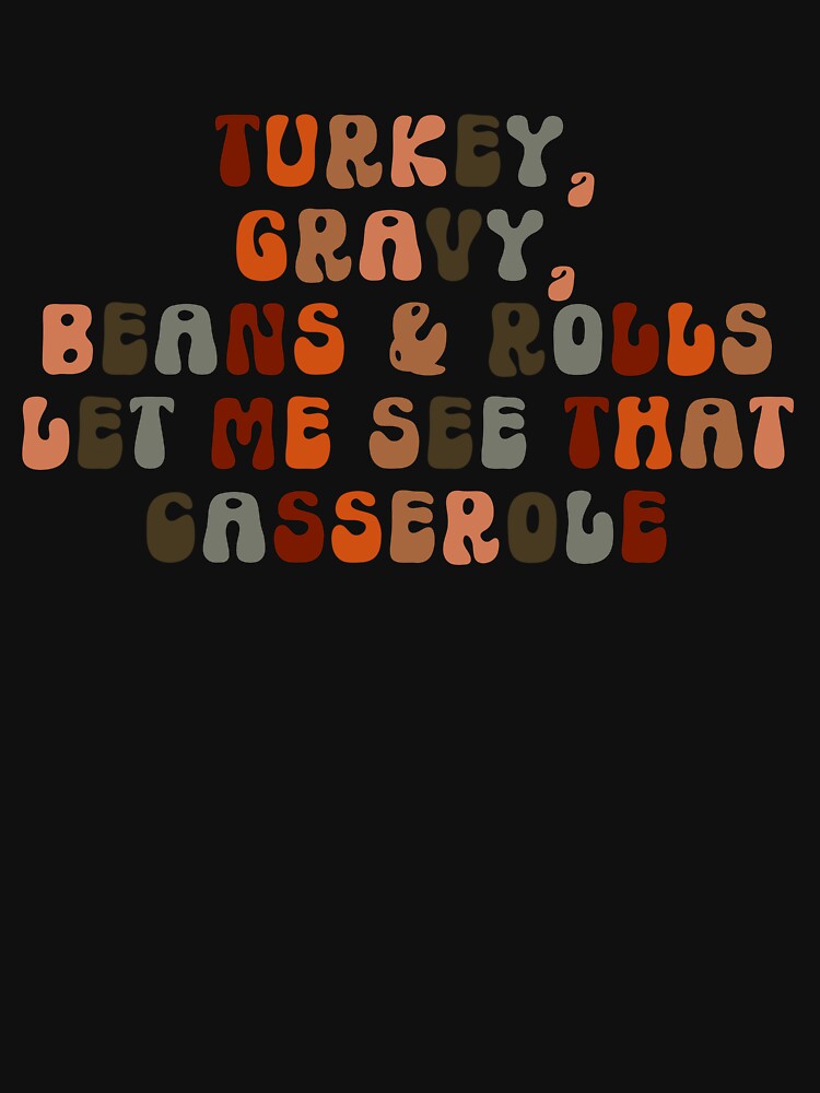 Turkey Gravy Beans And Rolls Let Me See That Casserole Gear by DynamicDesign T-Shirts, Hoodie, Sweatshirt (Image 3)