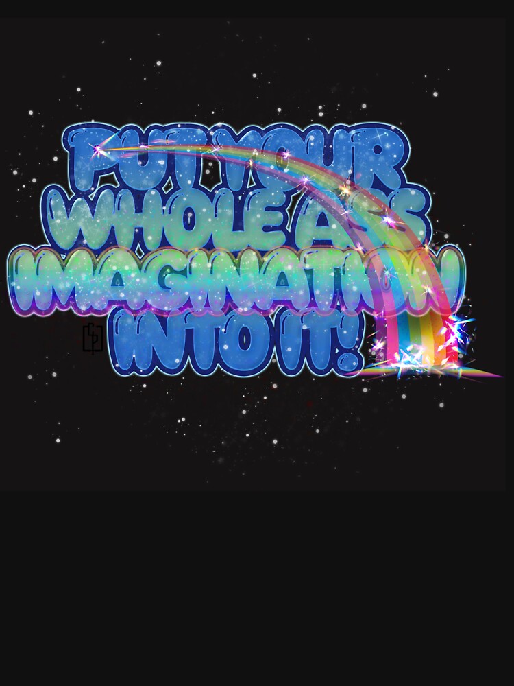 Your Whole Imagination by Change of Face Artistry T-Shirts, Hoodie, Sweatshirt | BlankRebels.com (Image 3)