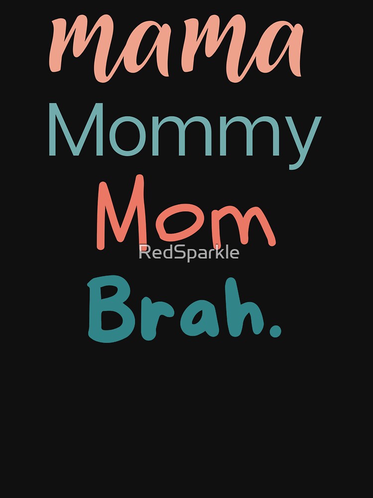 Mama Mommy Mom Brah by RedSparkle T-Shirts, Hoodie, Sweatshirt | BlankRebels.com (Image 3)