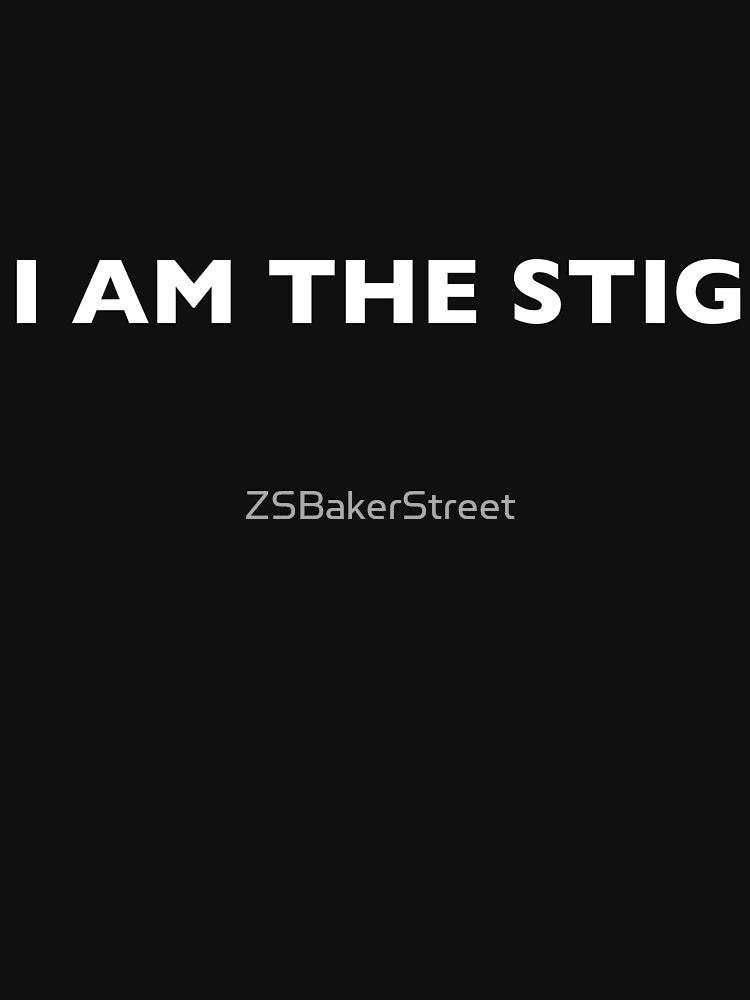 I AM THE STIG - English White Writing by ZSBakerStreet
