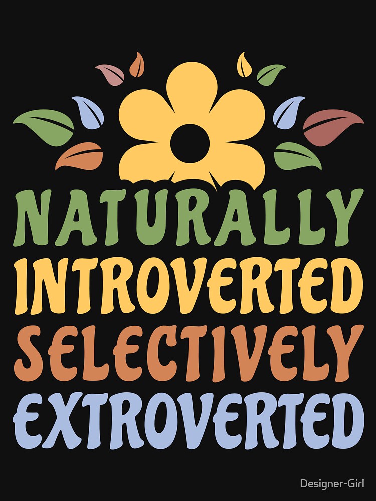 Naturally Introverted Selectively Extroverted Funny Introvert Women by Designer-Girl T-Shirts, Hoodie, Sweatshirt (Image 3)