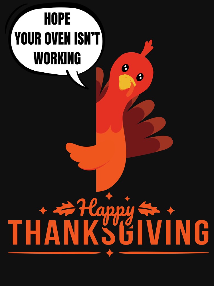 Thanksgiving turkey Hope Your Oven Isn't Working by FreeMind-Design T-Shirts, Hoodie, Sweatshirt | BlankRebels.com (Image 3)