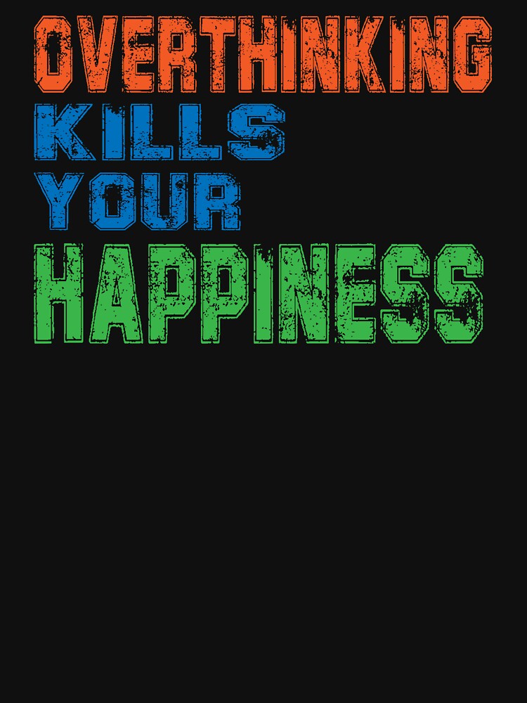 Overthinking kills your happiness by TeeEagle T-Shirts, Hoodie, Sweatshirt | BlankRebels.com (Image 3)