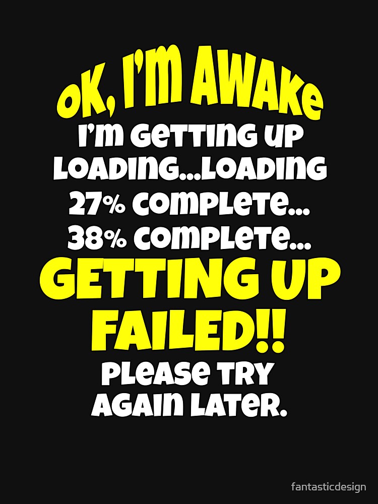 Funny Sarcastic Saying Ok I’m Awake I’m Getting Up by fantasticdesign T-Shirts, Hoodie, Sweatshirt (Image 3)