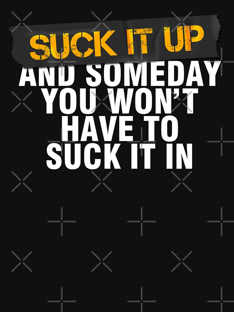 Suck it up and someday you won`t have to suck it in by Urosek T-Shirts, Hoodie, Sweatshirt | BlankRebels.com (Image 3)