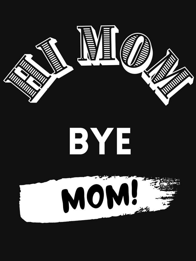 Hi mom bye mom - funny mom by MammClothingg T-Shirts, Hoodie, Sweatshirt | BlankRebels.com (Image 3)