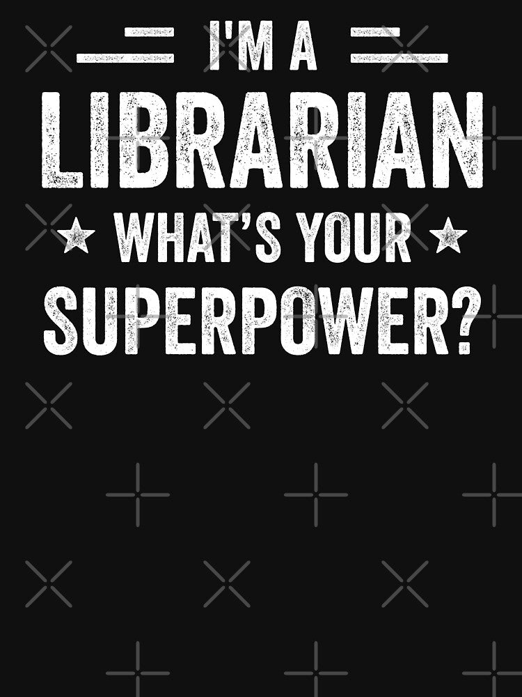 I'm A Librarian What's Your Superpower Funny Librarian by RareBunny