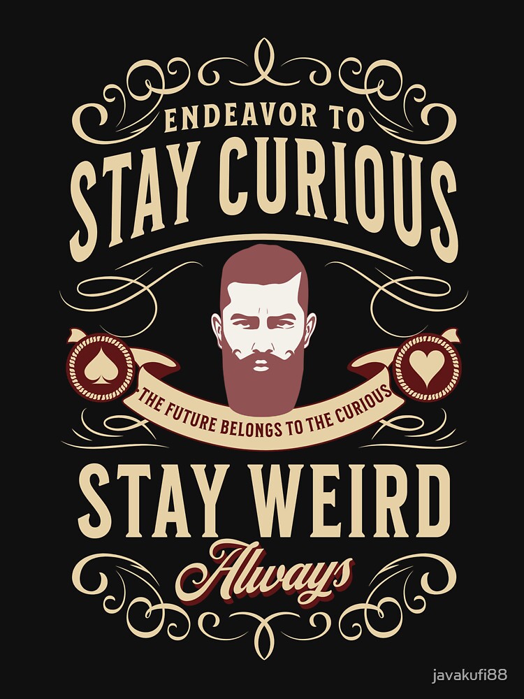 Stay Curious and stay weird always by javakufi88 T-Shirts, Hoodie, Sweatshirt | BlankRebels.com (Image 3)