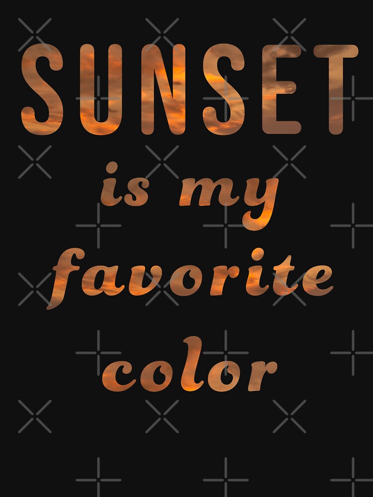 Sunset Is My Favorite Color by geminivibe T-Shirts, Hoodie, Sweatshirt | BlankRebels.com (Image 3)