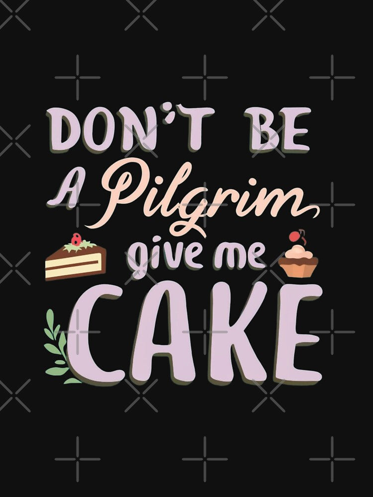 Dont be Pilgrim give me cake by ArtFeverShop T-Shirts, Hoodie, Sweatshirt | BlankRebels.com (Image 3)