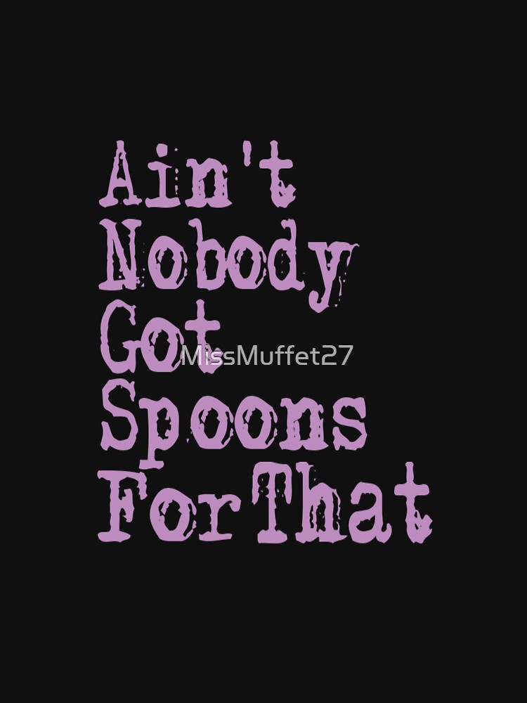 Ain't Nobody Got Spoons For That by MissMuffet27 T-Shirts, Hoodie, Sweatshirt | BlankRebels.com (Image 3)