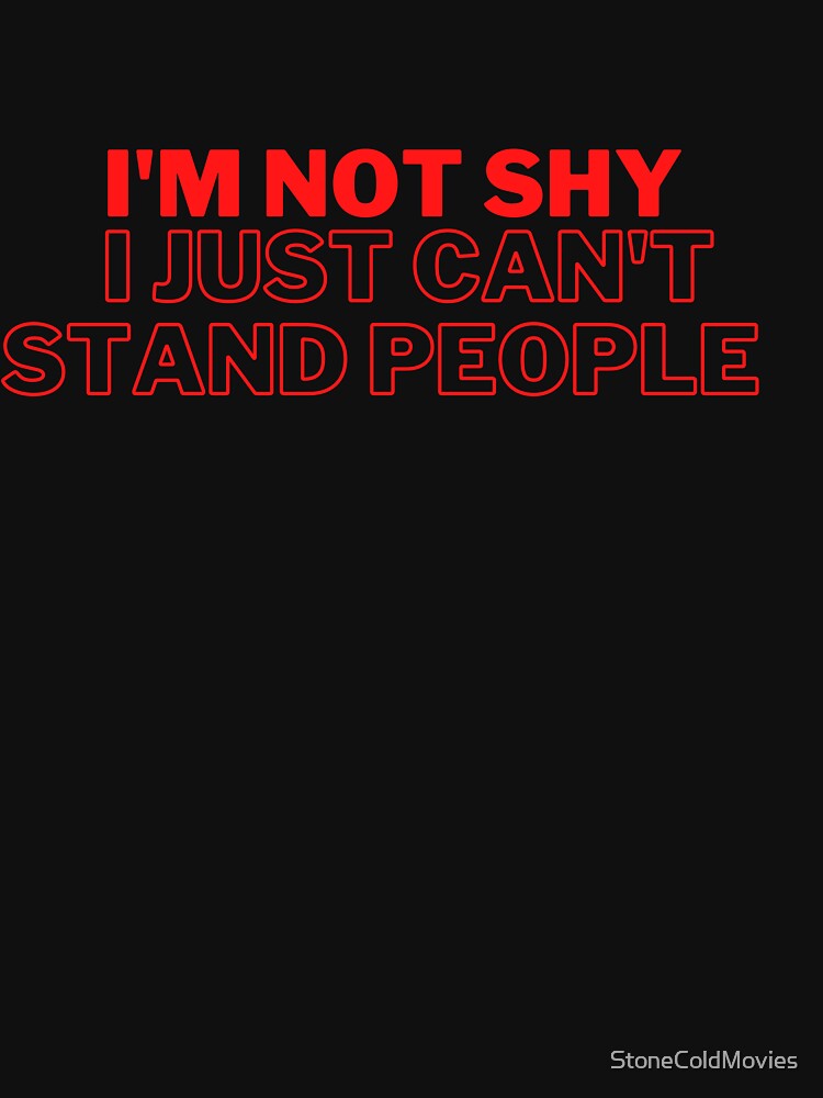 I'm Not Shy I Just Can't Stand People by StoneColdMovies T-Shirts, Hoodie, Sweatshirt | BlankRebels.com (Image 3)