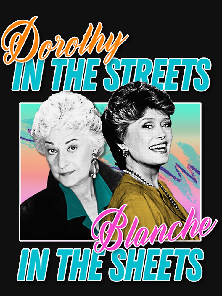Dorothy In The Streets Blanche In The Sheets ∆ Graphic Design 80s Style Hipster Statement T-Shir by Joiwns45