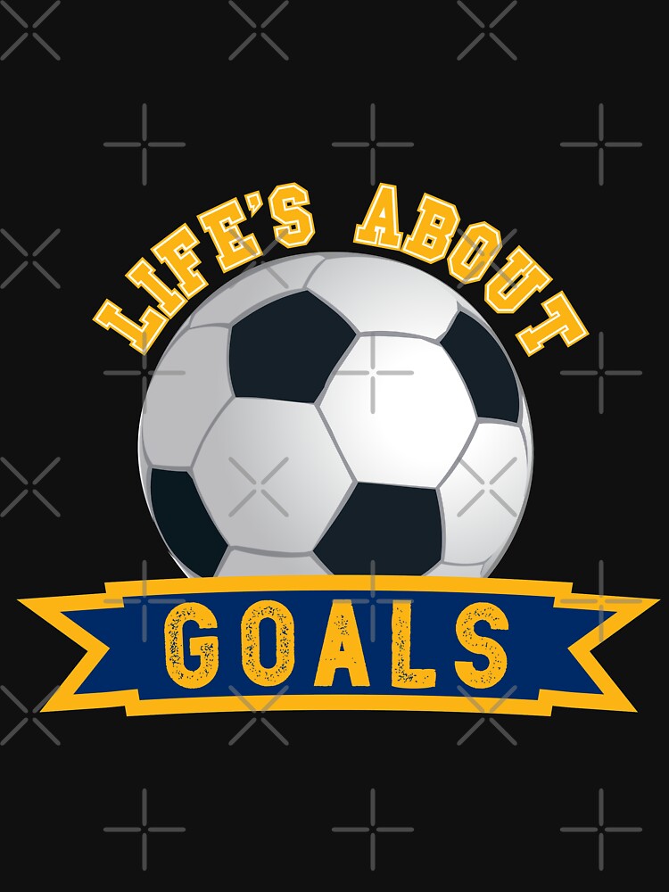 Life's About Goals soccer, soccer, goals, football, assists, goalkeeper by plussorn