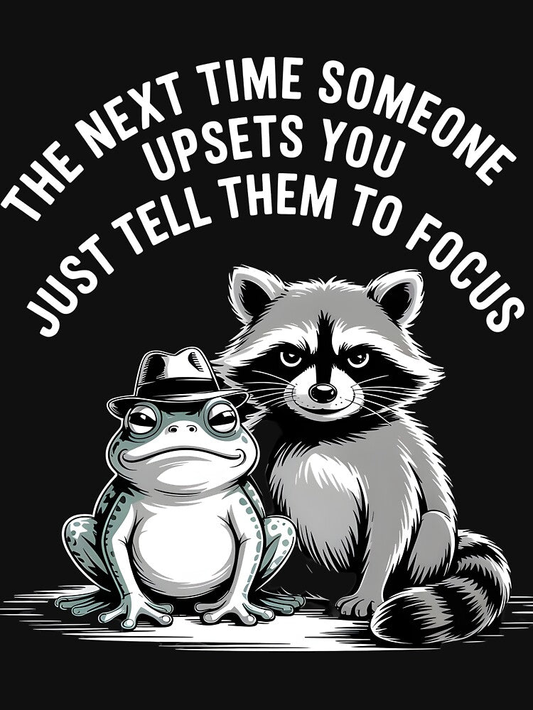The next time someone upsets you just tell them to focus funny gift idea by Pawel Oska T-Shirts, Hoodie, Sweatshirt (Image 3)