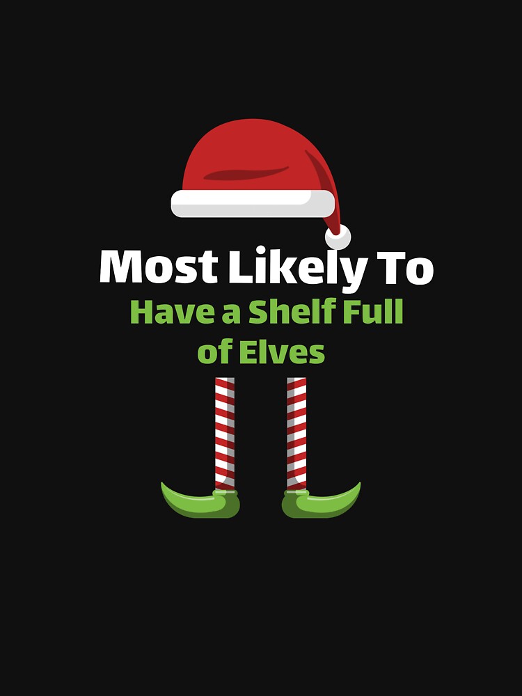 Most Likely to Have a Shelf Full of Elves by ArtitudePrintLb T-Shirts, Hoodie, Sweatshirt | BlankRebels.com (Image 3)