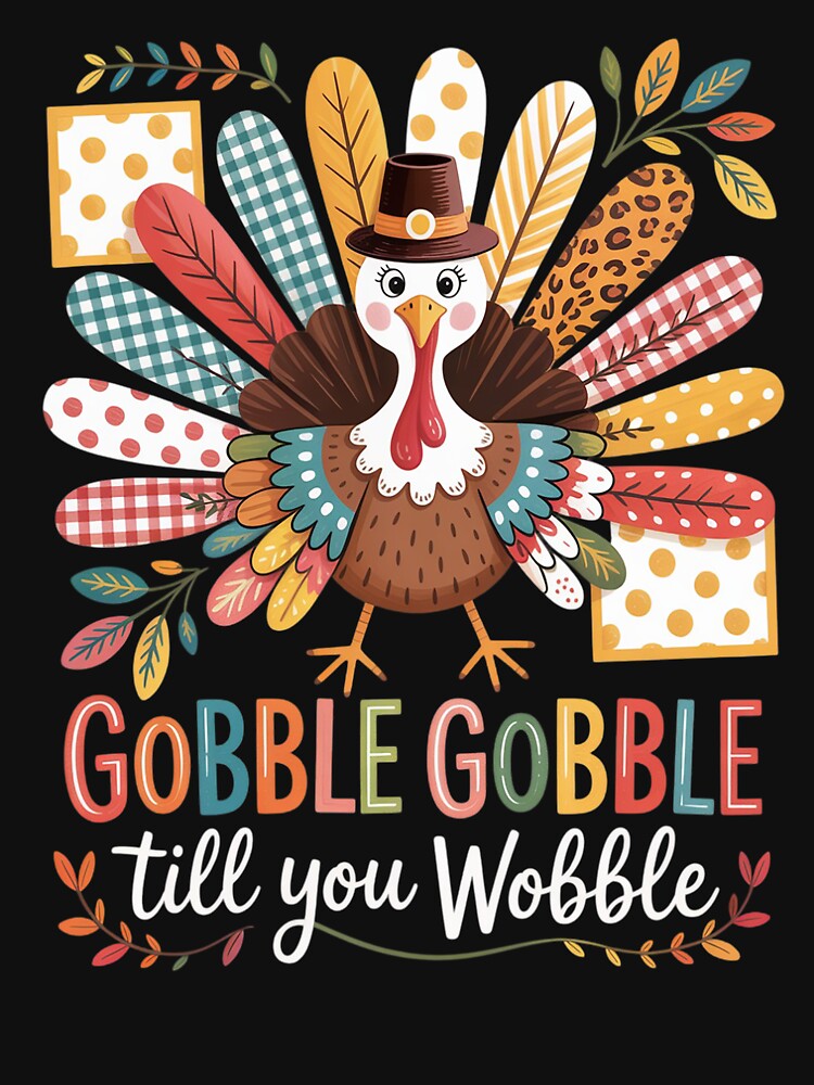 Gobble Gobble Till You Wobble Turkey Thanksgiving Thankful by Shannon Bosley T-Shirts, Hoodie, Sweatshirt (Image 3)