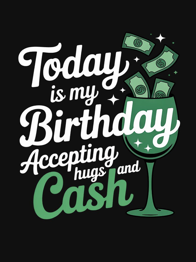 Today is my Birthday accepting Hugs and Cash Birthday by ControlCenter T-Shirts, Hoodie, Sweatshirt (Image 3)