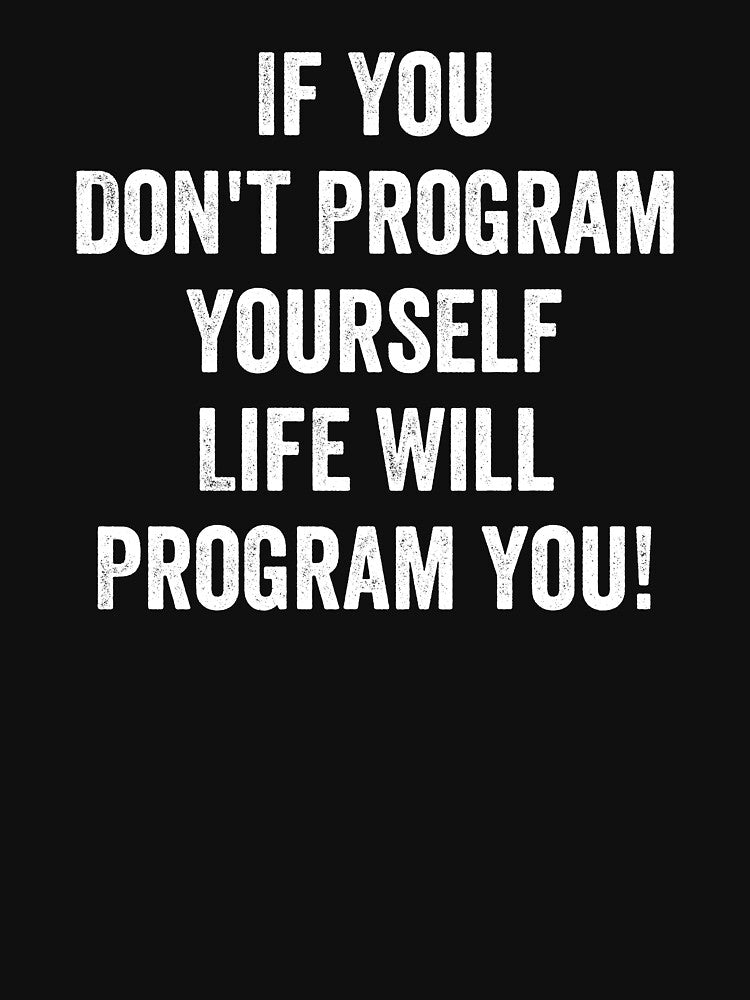 If You Don't Program Yourself , Life Will Program you! by zenicafariana T-Shirts, Hoodie, Sweatshirt (Image 3)