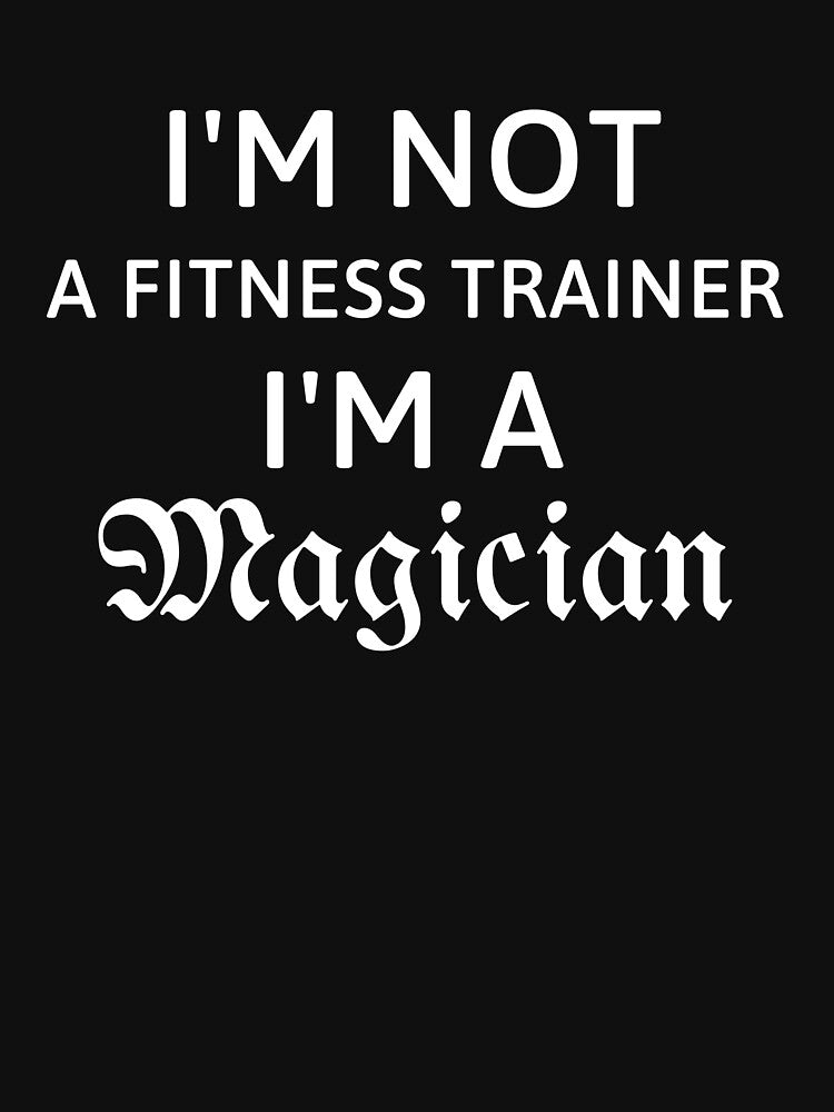I'M Not Fitness Trainer I'M Magician Fitness Trainers T-Shirts, Hoodie, Sweatshirt