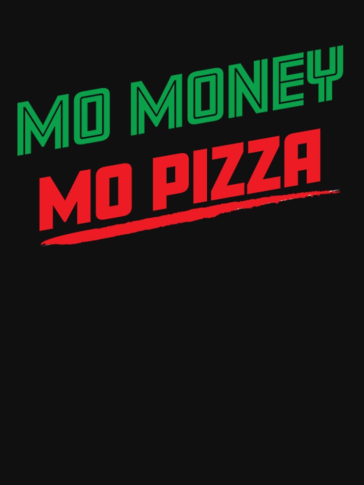 MO MONEY MO PIZZA by TED-DESIGN T-Shirts, Hoodie, Sweatshirt | BlankRebels.com (Image 3)