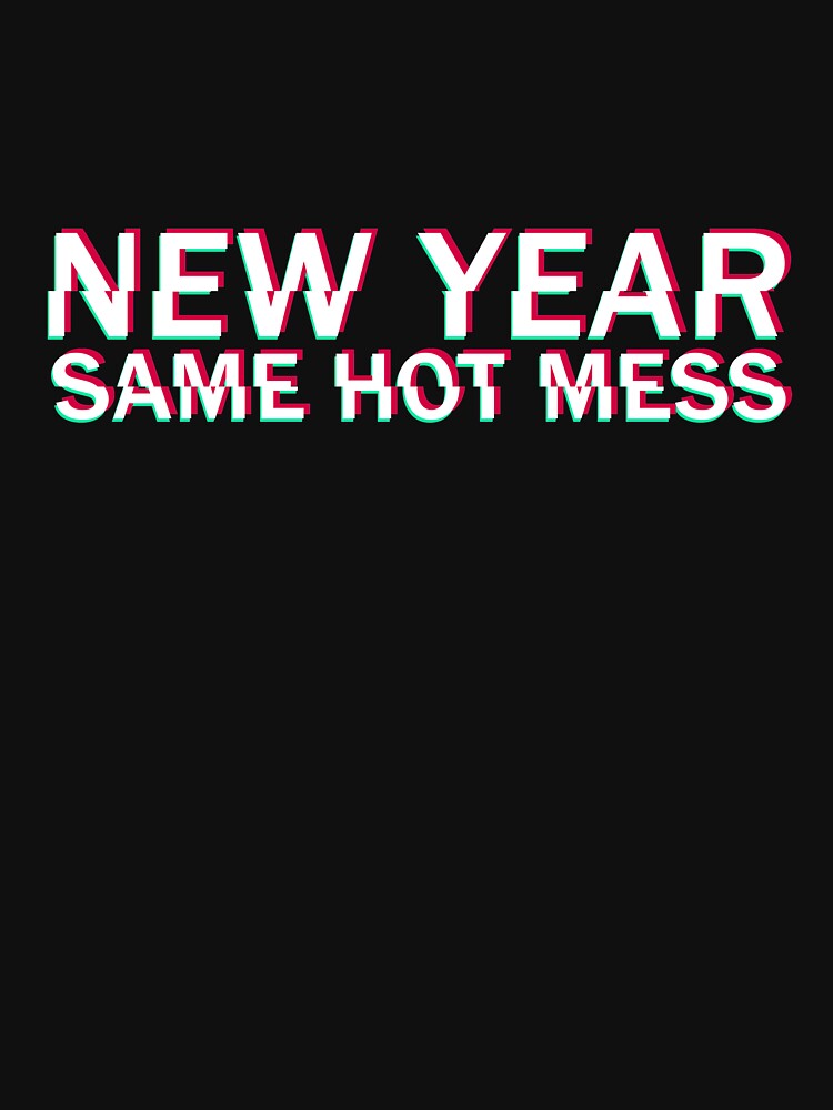 New Year Same Hot Mess Pessimistic Quote Glitch by sillyquestions T-Shirts, Hoodie, Sweatshirt | BlankRebels.com (Image 3)