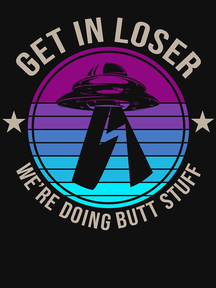 Get In Loser We're Doing Butt Stuff Funny Halloween by DNW-art T-Shirts, Hoodie, Sweatshirt | BlankRebels.com (Image 3)