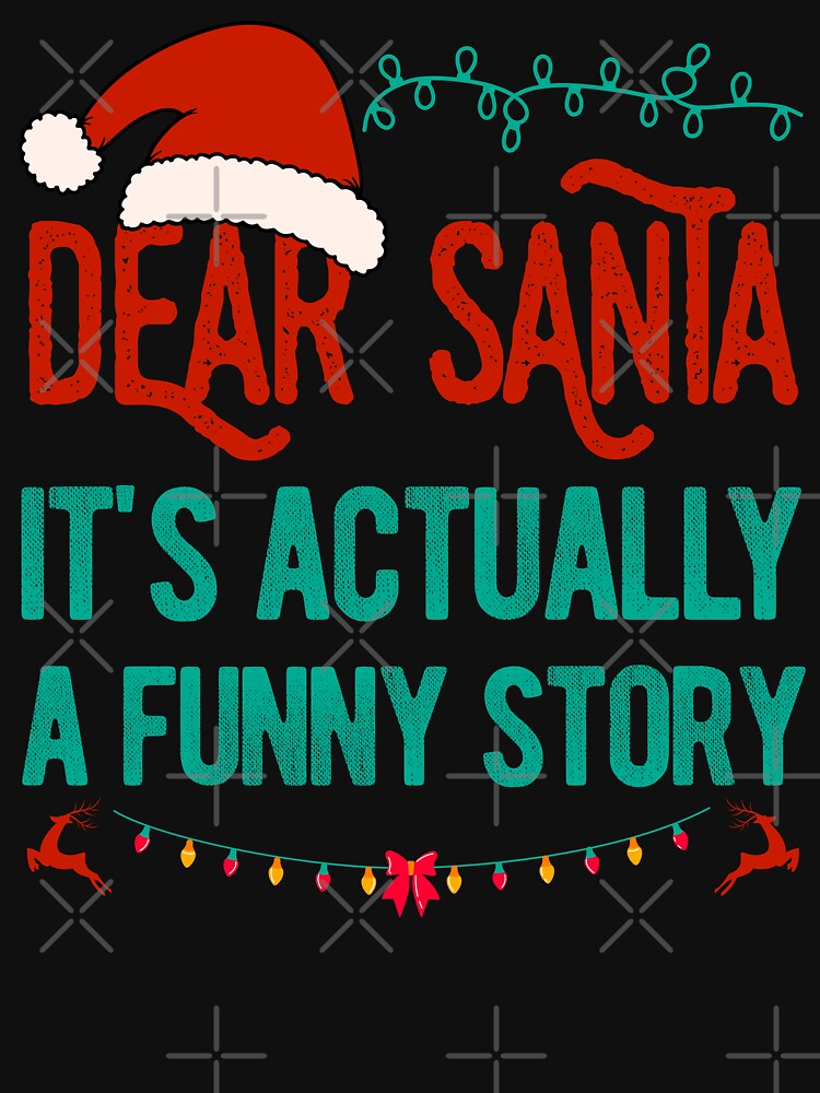 Dear Santa Its Actually A Funny Story by artworkbyrihen T-Shirts, Hoodie, Sweatshirt | BlankRebels.com (Image 3)