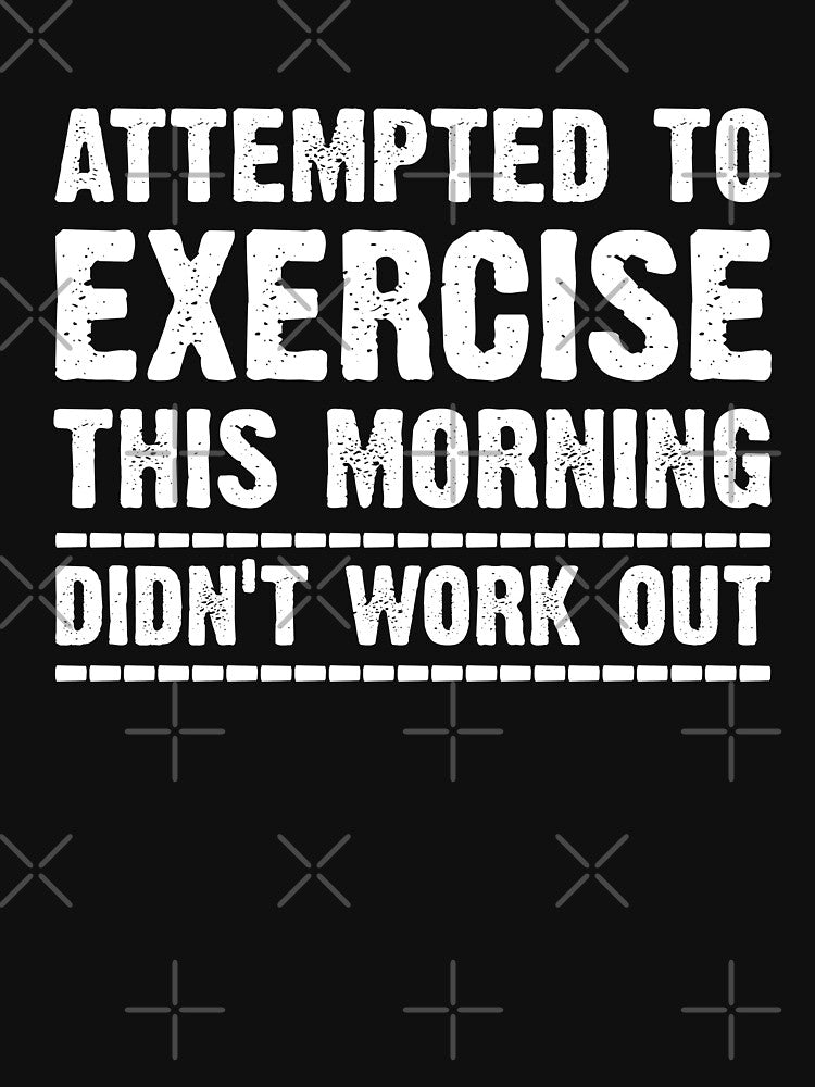 Attempted to exercise this morning didn't work out by goodtogotees T-Shirts, Hoodie, Sweatshirt | BlankRebels.com (Image 3)
