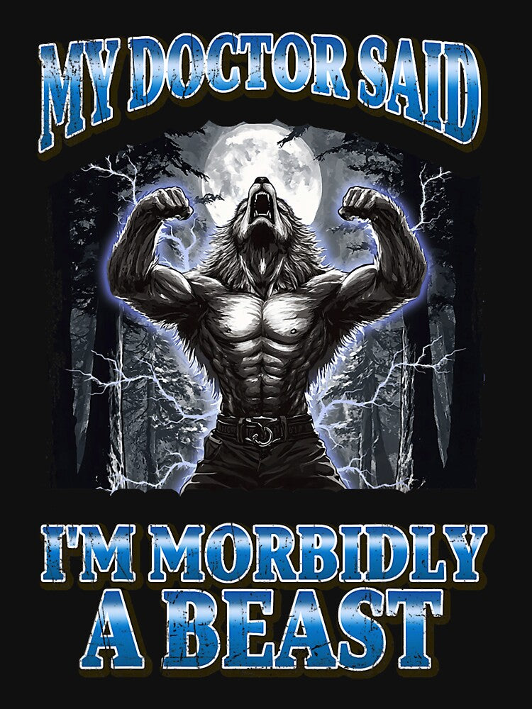 My Doctor Said I'm Morbidly A Beast alpha wolf wolves Funny Werewolf Meme by mjohnson9 T-Shirts, Hoodie, Sweatshirt (Image 3)