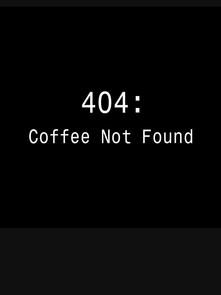 404 Coffee Not Found - Funny Developer Sticker by DruckByte T-Shirts, Hoodie, Sweatshirt | BlankRebels.com (Image 3)