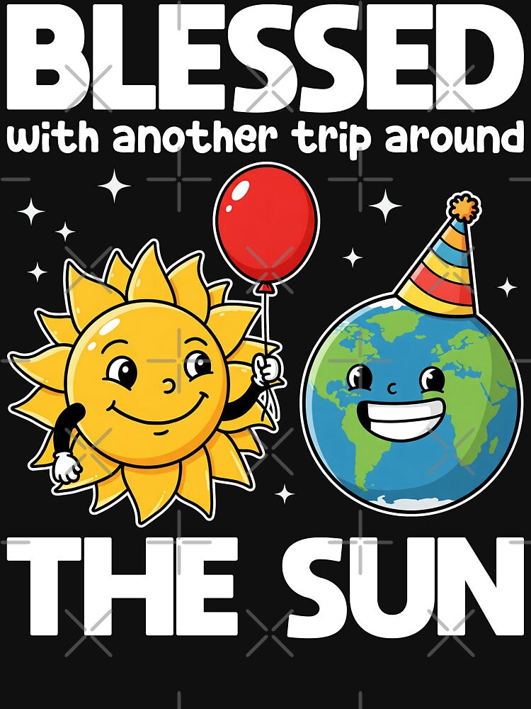 BLESSED WITH ANOTHER TRIP AROUND THE SUN - BIRTHDAY GIFT by KEF Custom T-Shirts, Hoodie, Sweatshirt (Image 3)