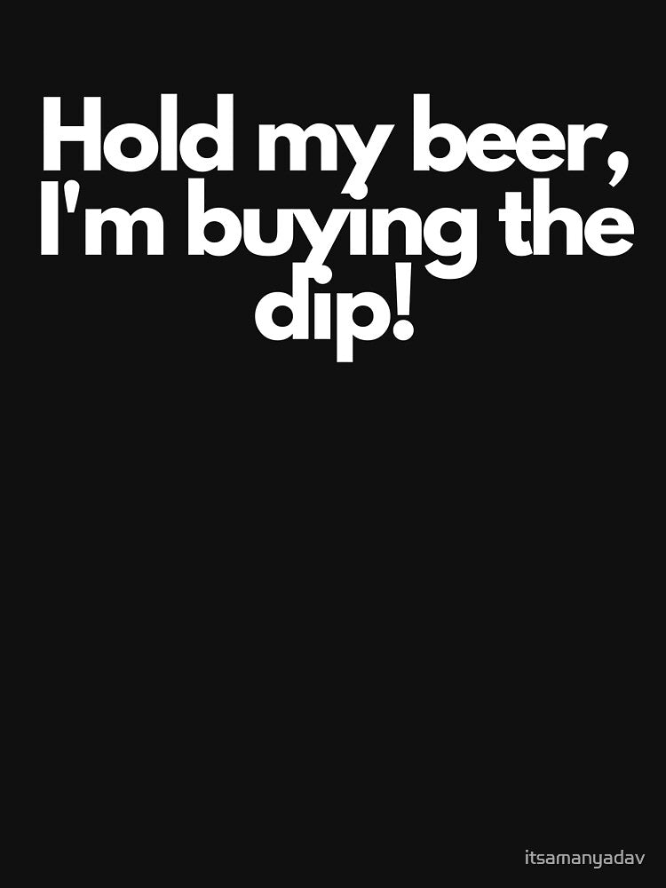 Hold my beer, I'm buying the dip by Memecoins Store T-Shirts, Hoodie, Sweatshirt | BlankRebels.com (Image 3)