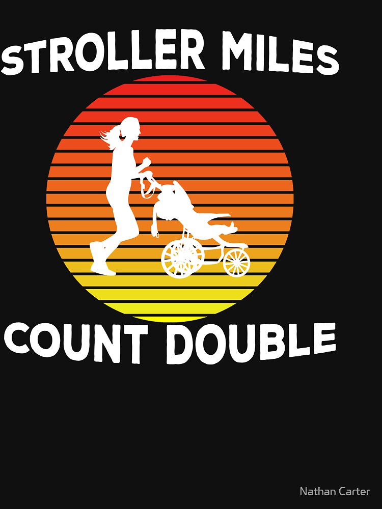 Stroller Miles Count Double / Running Mom / Shirt / Runner Mom Gift / Marathon Mom / Half Marathon Mom / Gift for Runner by CatchUriDesigns