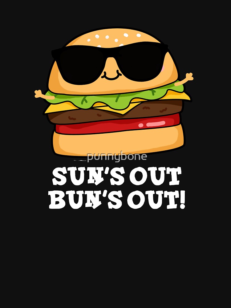Sun's Out Bun's Out Funny Burger Puns (Dark BG) by punnybone T-Shirts, Hoodie, Sweatshirt | BlankRebels.com (Image 3)
