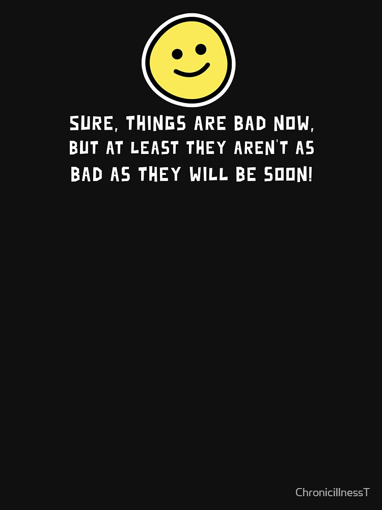 Sure Things Bad Now Aren't As Bad Will Be Soon Funny Snarky Hoodies T-Shirts Humorous Fake Inspirational Quote... (Image 3)