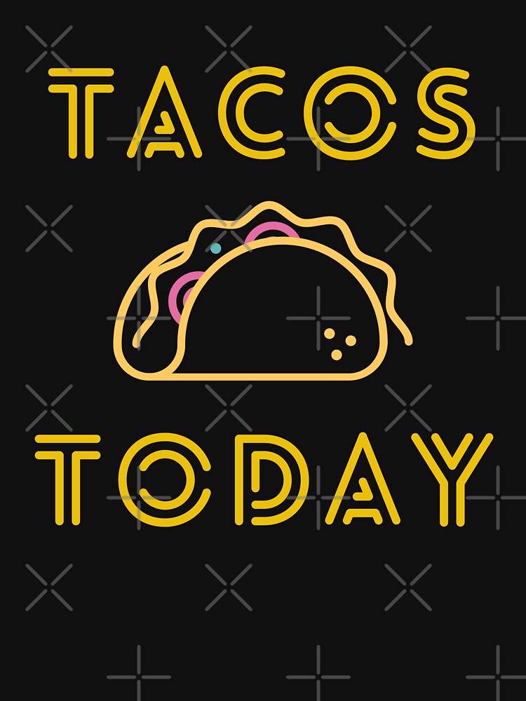 TACOS TODAY by not-design T-Shirts, Hoodie, Sweatshirt | BlankRebels.com (Image 3)