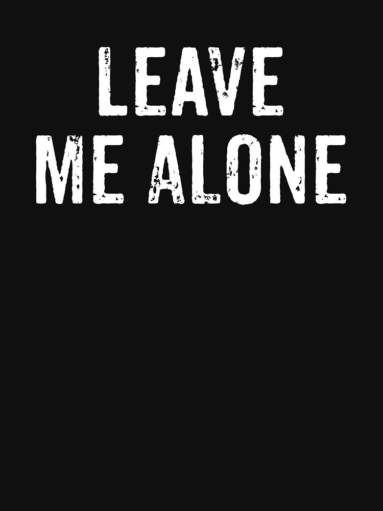 Leave Me Alone - Funny Anti-Social Introvert Gift by manueldila T-Shirts, Hoodie, Sweatshirt | BlankRebels.com (Image 3)