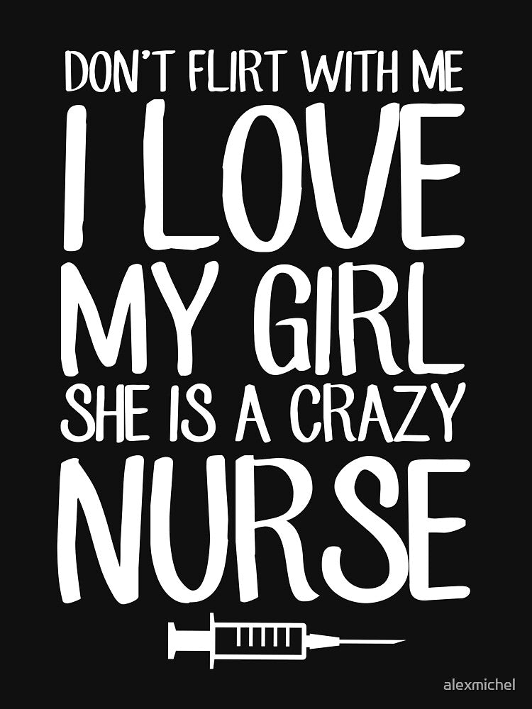 Don't flirt with me I love my girl she is a crazy nurse - nurse boyfriend by Captain Mood T-Shirts, Hoodie,... (Image 3)