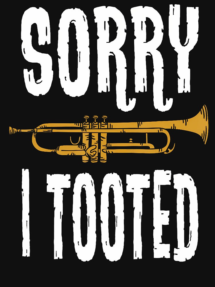 Sorry I Tooted Trumpet Music Marching Band Nerd T-Shirts, Hoodie, Sweatshirt