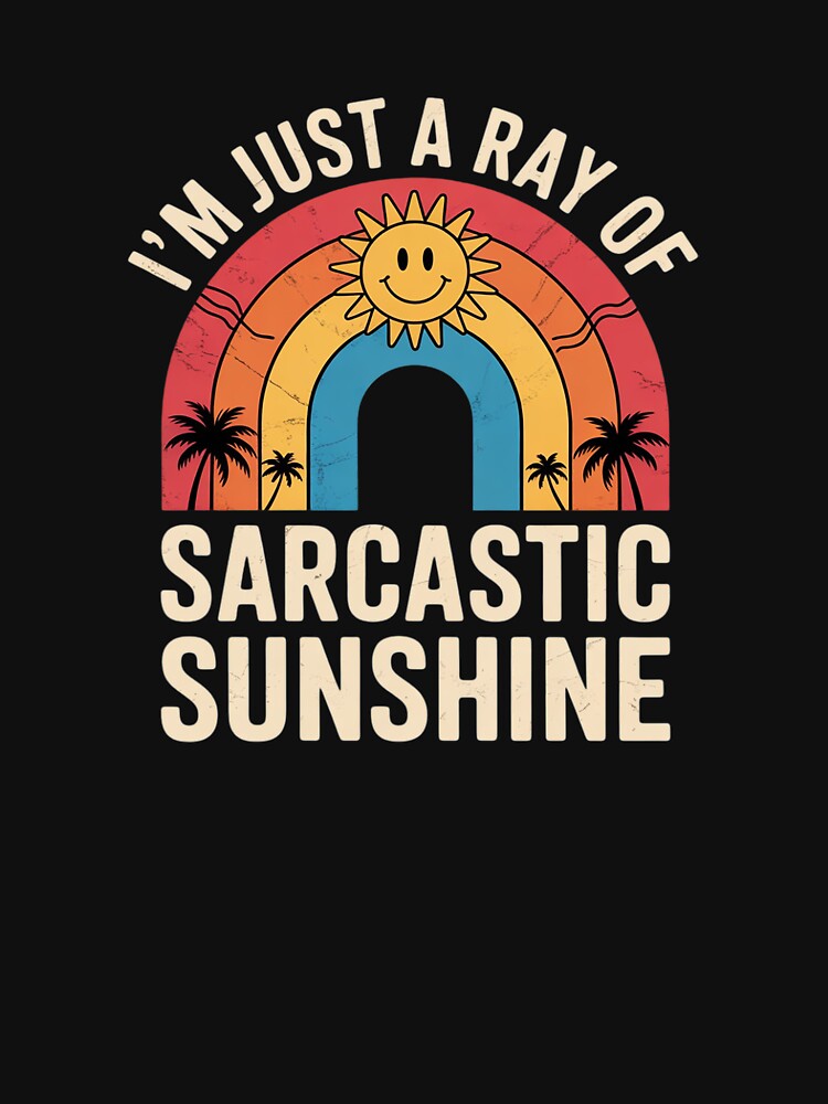 Im Just A Ray Of Sarcastic Sunshine Novelty Humor Sarcastic by SyntaxClaw T-Shirts, Hoodie, Sweatshirt (Image 3)