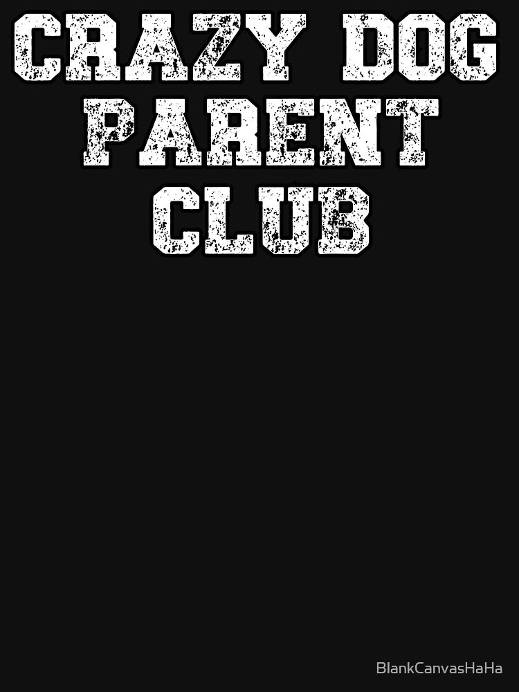 Crazy Dog Parent Club Retro-Style Tee for Proud Pet Owners by BlankCanvasHaHa Hoodie, Sweatshirt | BlankRebels.com (Image 3)