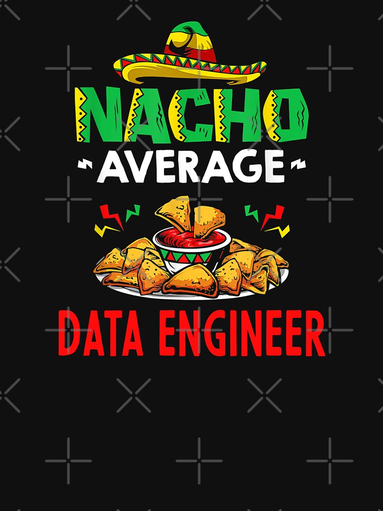 Nacho Average Data Engineer Shirt Funny Data Engineer Shirt Data Engineer Cinco De Mayo Shirt Data Engineer T-Shirts, Hoodie, Sweatshirt