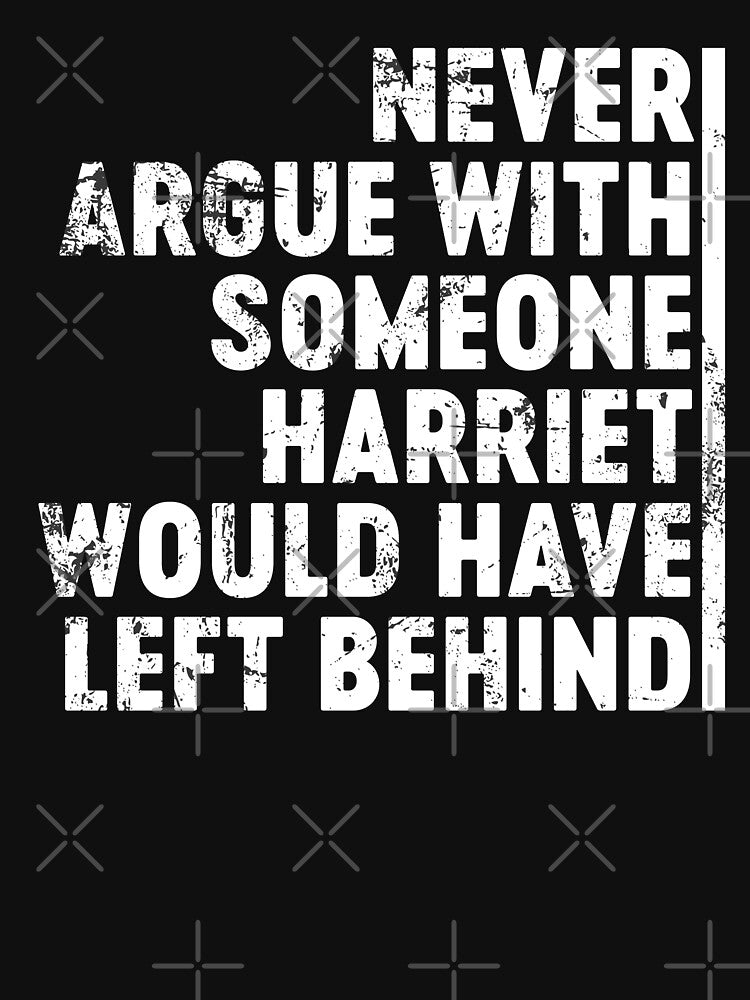 never argue with someone harriet would have left behind by xfortvnatx T-Shirts, Hoodie, Sweatshirt (Image 3)