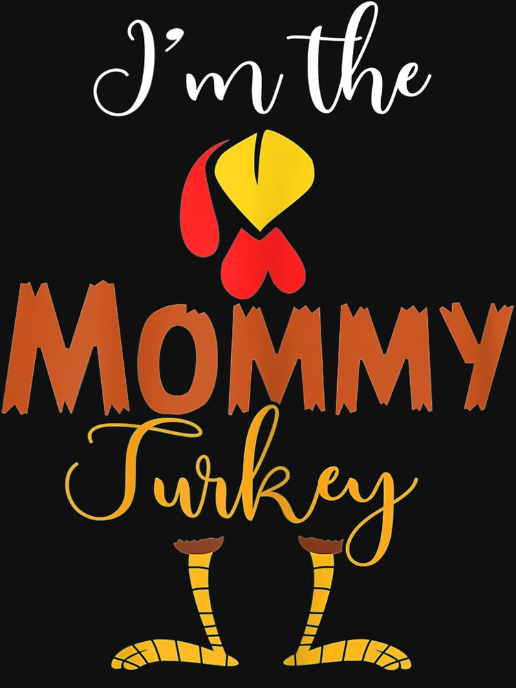 Womens I'M The Mommy Turkey Mom Gifts Thanksgiving by ErnestoStudio T-Shirts, Hoodie, Sweatshirt | BlankRebels.com (Image 3)